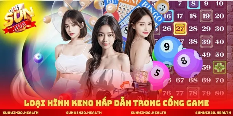 Loại hình Keno hấp dẫn trong cổng game